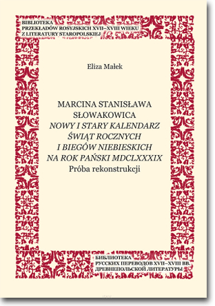 Marcina Stanisława Słowakowica Nowy i stary kalendarz świąt rocznych i biegów niebieskich na rok pański MDCLXXXIX. Próba rekonstrukcji