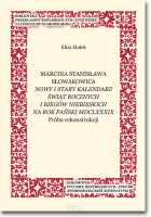 Marcina Stanisława Słowakowica Nowy i stary kalendarz świąt rocznych i biegów niebieskich na rok pański MDCLXXXIX. Próba rekonstrukcji
