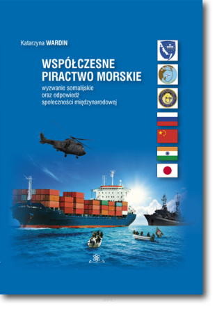 Współczesne piractwo morskie. Wyzwanie somalijskie oraz odpowiedź społeczności międzynarodowej