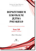 Depozytorium leksykalne języka polskiego. Fotosuplement do Słownika warszawskiego.   Tom XII