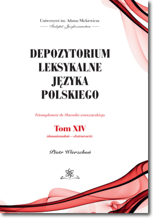 Depozytorium leksykalne języka polskiego. Fotosuplement do Słownika warszawskiego.   Tom XIV