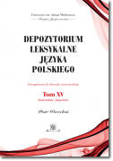 Depozytorium leksykalne języka polskiego. Fotosuplement do Słownika warszawskiego.   Tom XV