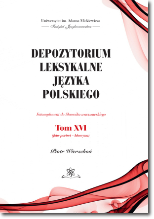 Depozytorium leksykalne języka polskiego. Fotosuplement do Słownika warszawskiego.   Tom XVI