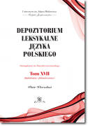 Depozytorium leksykalne języka polskiego. Fotosuplement do Słownika warszawskiego.   Tom XVII