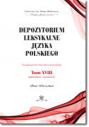 Depozytorium leksykalne języka polskiego. Fotosuplement do Słownika warszawskiego.  Tom XVIII