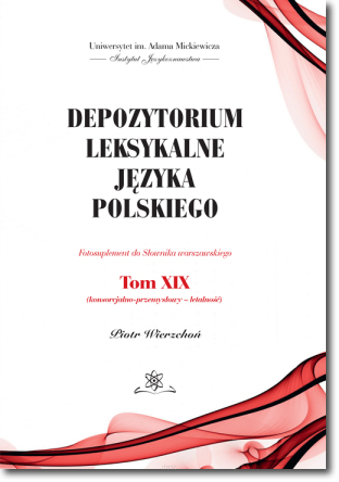 Depozytorium leksykalne języka polskiego. Fotosuplement do Słownika warszawskiego.  Tom XIX
