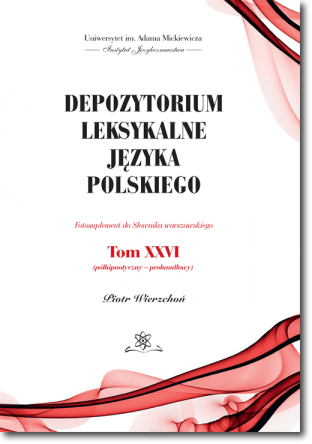 Depozytorium leksykalne języka polskiego.  Fotosuplement do Słownika warszawskiego.   Tom XXVI