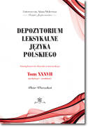 Depozytorium leksykalne języka polskiego. Fotosuplement do Słownika warszawskiego.   Tom XXXVII
