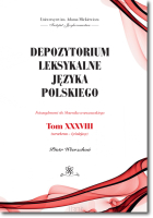 Depozytorium leksykalne języka polskiego. Fotosuplement do Słownika warszawskiego.   Tom XXXVIII