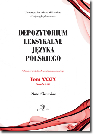 Depozytorium leksykalne języka polskiego. Fotosuplement do Słownika warszawskiego.  Tom XXXIX