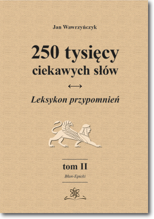 250 tysięcy ciekawych słów. Leksykon przypomnień. Tom II (Błan-Epicki)  wyd. II