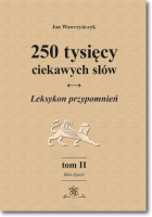 250 tysięcy ciekawych słów. Leksykon przypomnień. Tom II (Błan-Epicki)  wyd. II