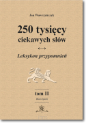 250 tysięcy ciekawych słów. Leksykon przypomnień. Tom II (Błan-Epicki)  wyd. II