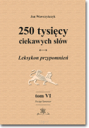 250 tysięcy ciekawych słów. Leksykon przypomnień. Tom VI (Pociąg-Samowar)  wyd. II