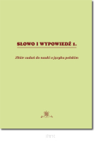 Słowo i wypowiedź 1. Zbiór zadań do nauki o języku polskim