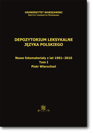 Depozytorium leksykalne języka polskiego. Nowe fotomateriały z lat 1901-2010.  Tom I