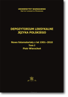 Depozytorium leksykalne języka polskiego. Nowe fotomateriały z lat 1901-2010.  Tom I
