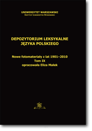 Eliza MAŁEK <br> Depozytorium leksykalne języka polskiego. Nowe fotomateriały z lat 1901-2010 <br> Tom IX  <br>