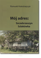 Romuald KOŁODZIEJCZYK <br> Mój adres: Szczebrzeszyn, Szlakówka