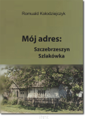 Romuald KOŁODZIEJCZYK <br> Mój adres: Szczebrzeszyn, Szlakówka