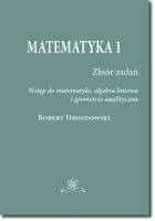 Matematyka 1. Zbiór zadań. Wstęp do matematyki, algebra liniowa i geometria analityczna