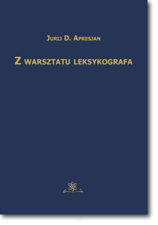 Jurij D. APRESJAN <br> Z warsztatu leksykografa