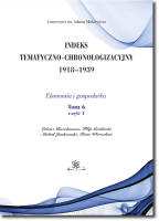 Indeks Tematyczno-Chronologizacyjny 1918–1939. Ekonomia i gospodarka. Tom 6; część 1