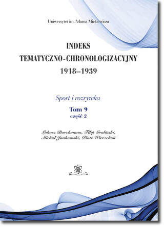 Indeks Tematyczno-Chronologizacyjny 1918–1939. Sport i rozrywka. Tom 9; część 2