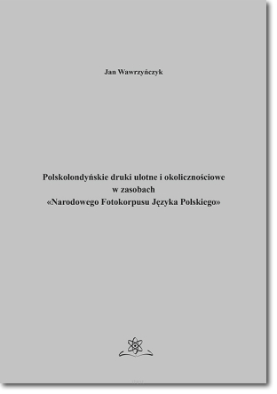Polskolondyńskie druki ulotne i okolicznościowe w zasobach «Narodowego Fotokorpusu Języka Polskiego»