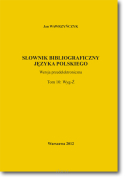 Jan WAWRZYŃCZYK <br> Słownik bibliograficzny języka polskiego <br> Tom 10: Wyg─Ż