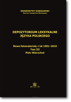 Depozytorium leksykalne języka polskiego. Nowe fotomateriały z lat 1901-2010.    Tom III
