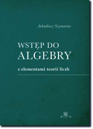 Wstęp do algebry z elementami teorii liczb