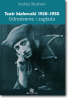 Teatr Białoruski 1920-1930.  Odrodzenie i zagłada