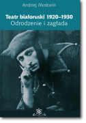 Teatr Białoruski 1920-1930.  Odrodzenie i zagłada
