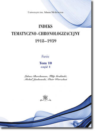 Indeks Tematyczno-Chronologizacyjny 1918–1939. Varia. Tom 10; część 1