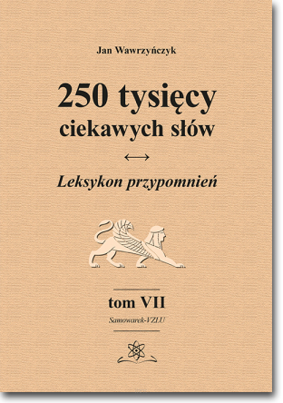 250 tysięcy ciekawych słów. Leksykon przypomnień. Tom VII (Samowarek-VZLU)  wyd. II