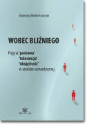 Wobec bliźniego.  Pojęcia 'postawa', 'tolerancja', 'obojętność' w analizie semantycznej