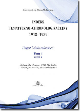 Indeks Tematyczno-Chronologizacyjny 1918–1939. Umysł i ciało człowieka. Tom 1; część 2
