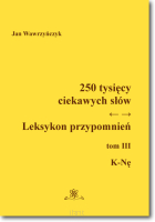 250 tysięcy ciekawych słów. Leksykon przypomnień. Tom III  (K-Nę)