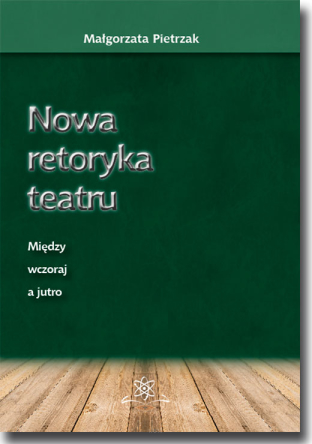 Nowa retoryka teatru. Między wczoraj a jutro