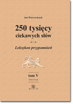 250 tysięcy ciekawych słów. Leksykon przypomnień. Tom V (Narta-Pociąć)  wyd. II