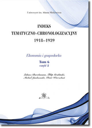 Indeks Tematyczno-Chronologizacyjny 1918–1939. Ekonomia i gospodarka. Tom 6; część 2