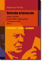 Retoryka artystyczna wobec wyzwań kulturowych, edukacyjnych i pedagogicznych XXI w.
